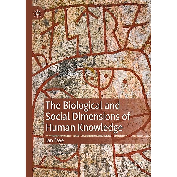 The Biological and Social Dimensions of Human Knowledge / Progress in Mathematics, Jan Faye