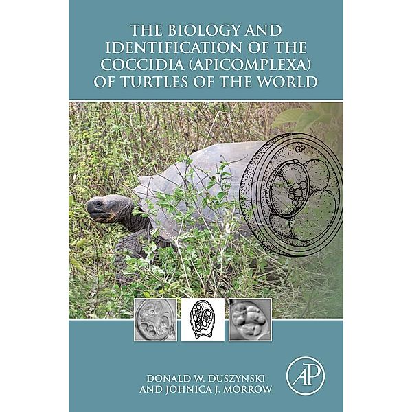 The Biology and Identification of the Coccidia (Apicomplexa) of Turtles of the World, Donald W. Duszynski, Johnica J. Morrow
