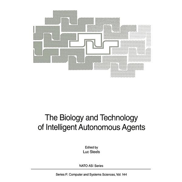The Biology and Technology of Intelligent Autonomous Agents / NATO ASI Subseries F: Bd.144