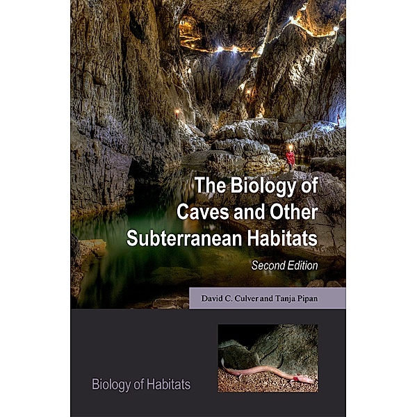 The Biology of Caves and Other Subterranean Habitats / Biology of Habitats, David C. Culver, Tanja Pipan