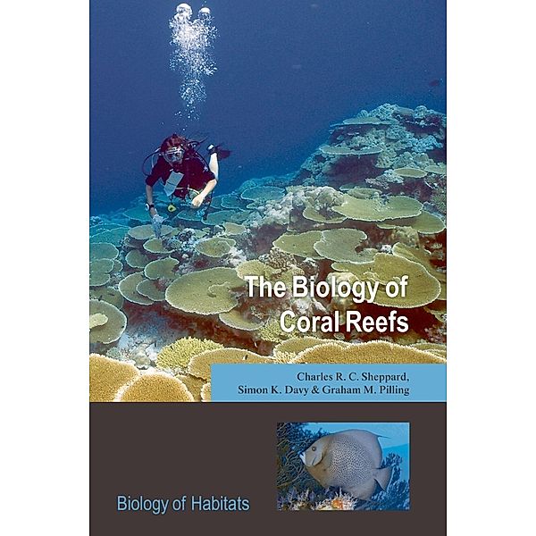 The Biology of Coral Reefs / Biology of Habitats, Charles R. C. Sheppard, Simon K. Davy, Graham M. Pilling