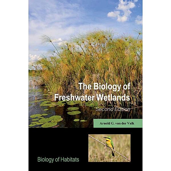The Biology of Freshwater Wetlands / Biology of Habitats, Arnold G. Van der Valk