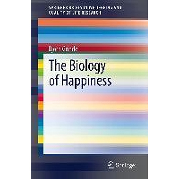 The Biology of Happiness / SpringerBriefs in Well-Being and Quality of Life Research, Bjørn Grinde