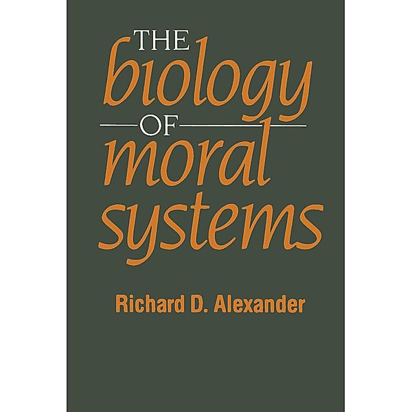 The Biology of Moral Systems, Richard Alexander