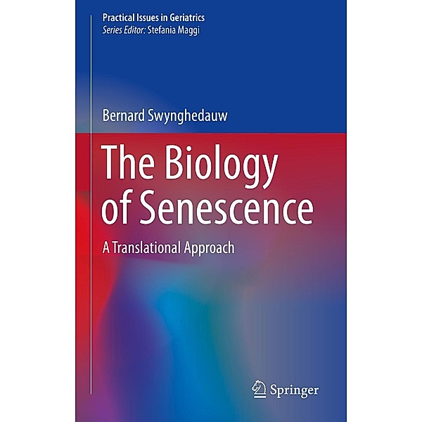 The Biology of Senescence / Practical Issues in Geriatrics, Bernard Swynghedauw