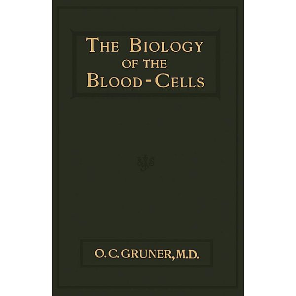 The Biology of the Blood-Cells, O. C. Gruner