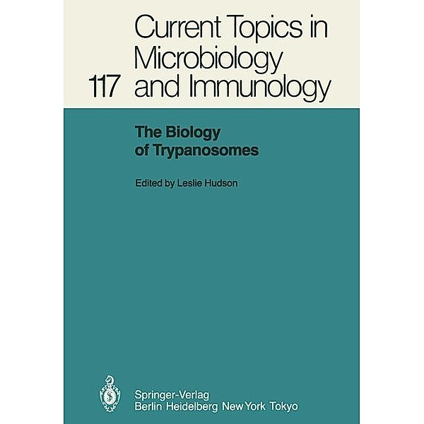 The Biology of Trypanosomes / Current Topics in Microbiology and Immunology Bd.117