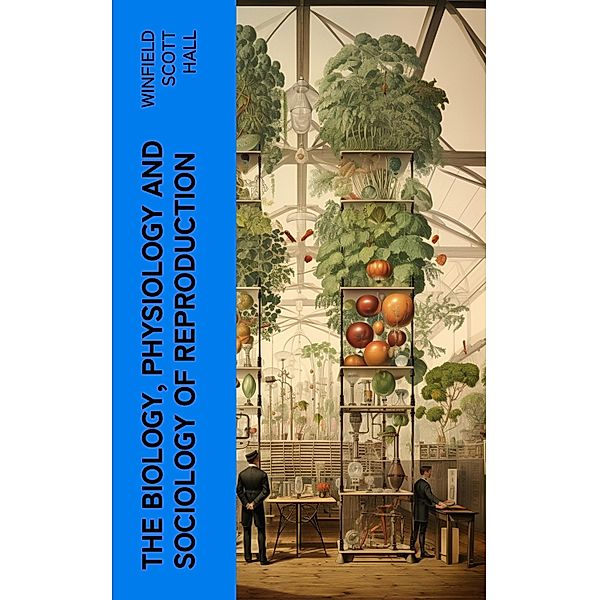 The Biology, Physiology and Sociology of Reproduction, Winfield Scott Hall