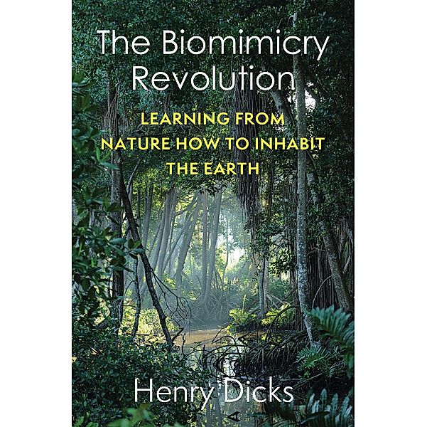 The Biomimicry Revolution, Henry Dicks