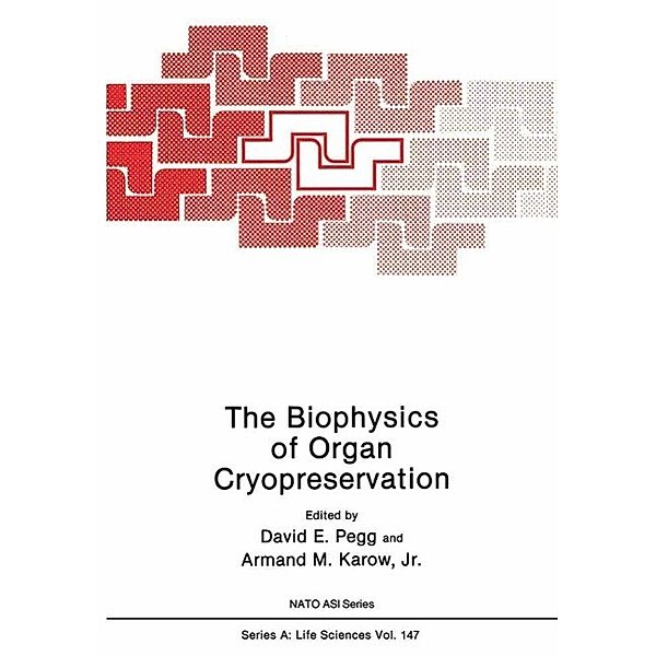 The Biophysics of Organ Cryopreservation / NATO Science Series A: Bd.147