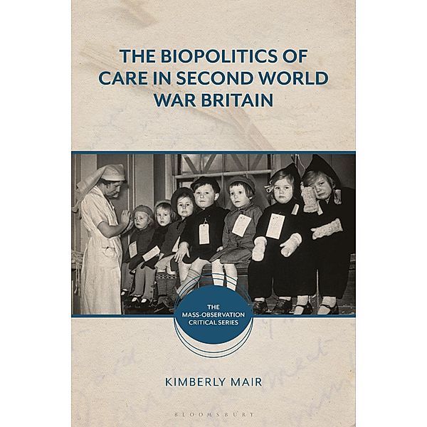 The Biopolitics of Care in Second World War Britain, Kimberly Mair