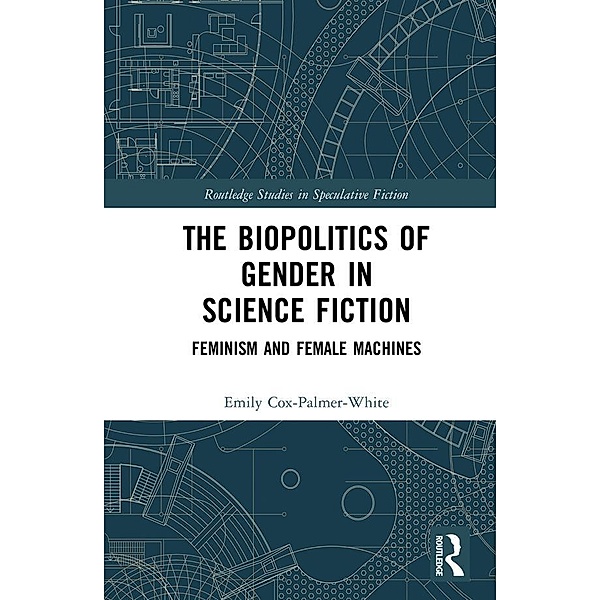 The Biopolitics of Gender in Science Fiction, Emily Cox-Palmer-White