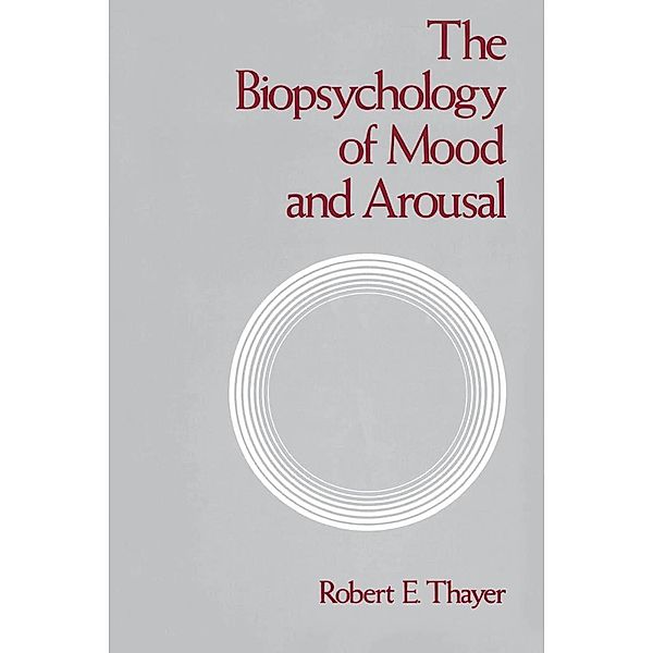 The Biopsychology of Mood and Arousal, Robert E. Thayer