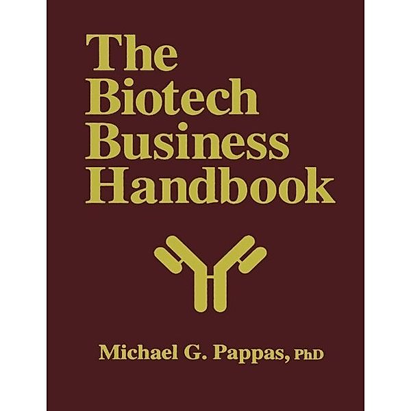 The Biotech Business Handbook, Michael G. Pappas