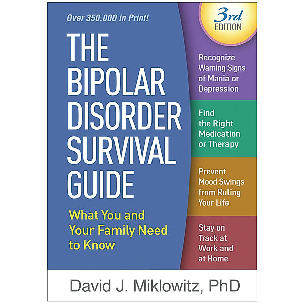 The Bipolar Disorder Survival Guide, Third Edition, David J. Micklowitz