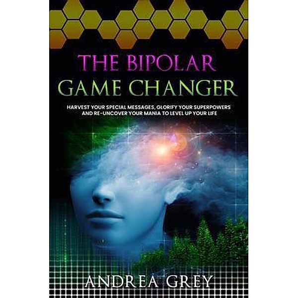 The Bipolar Game Changer / Synchrovercity Ink, Andrea Grey