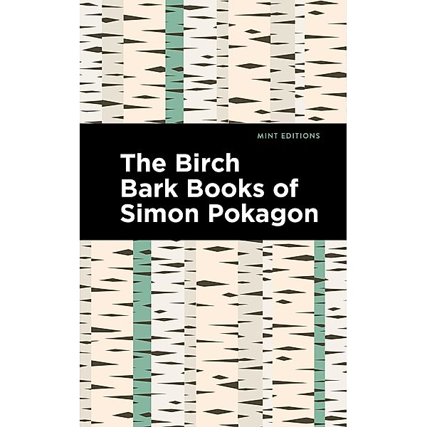 The Birch Bark Books of Simon Pokagon / Mint Editions (Native Stories, Indigenous Voices), Simon Pokagon