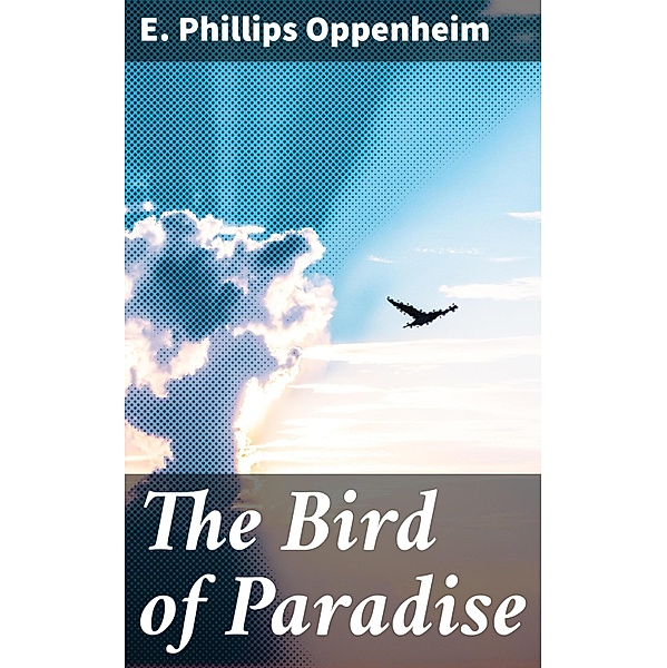 The Bird of Paradise, E. Phillips Oppenheim
