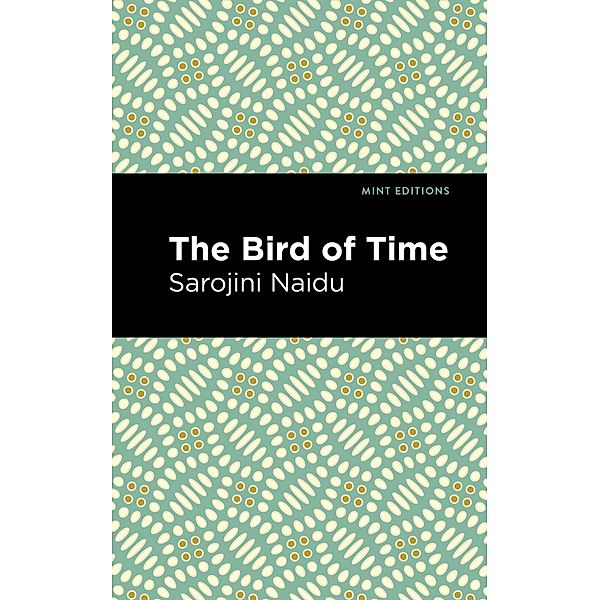 The Bird of Time / Mint Editions (Voices From API), Sarojini Naidu