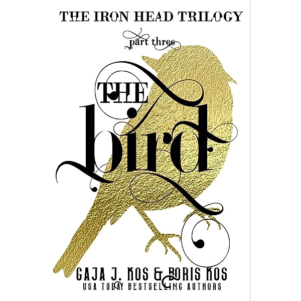 The Bird (The Iron Head Trilogy, Part Three), Gaja J. Kos, Boris Kos