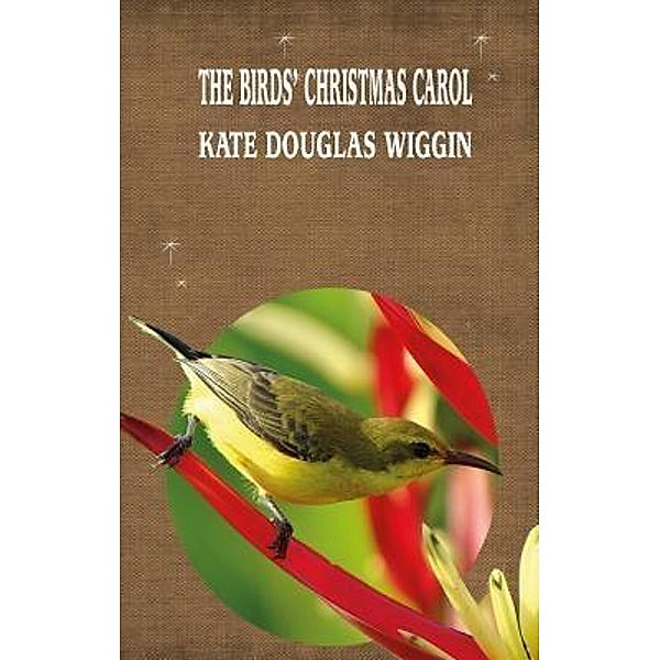 THE BIRDS' CHRISTMAS CAROL / iBoo Classics Bd.26, Kate Douglas Wiggin