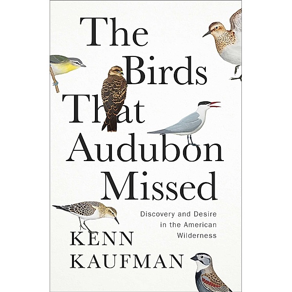 The Birds That Audubon Missed, Kenn Kaufman