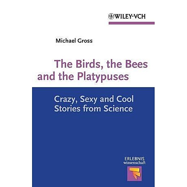 The Birds, the Bees and the Platypuses / Erlebnis Wissenschaft, Michael Gross