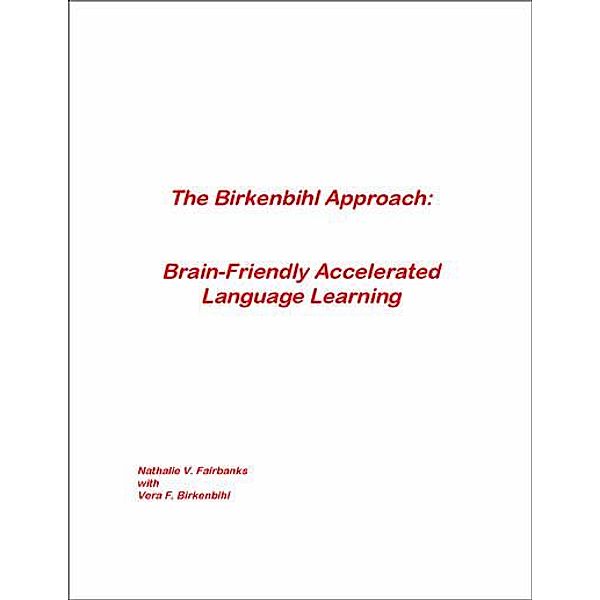 The Birkenbihl Approach: Brain-Friendly Accelerated Language Learning, Nathalie V. Fairbanks