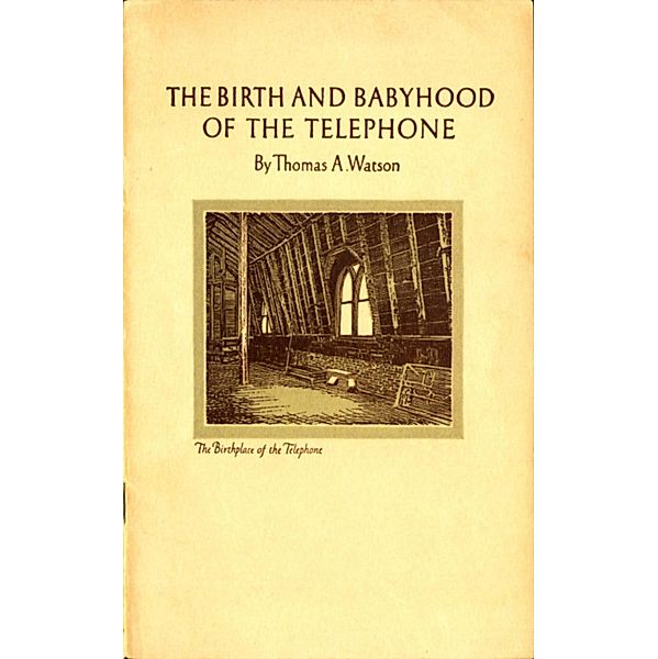 The Birth and Babyhood of the Telephone, Thomas A. Watson