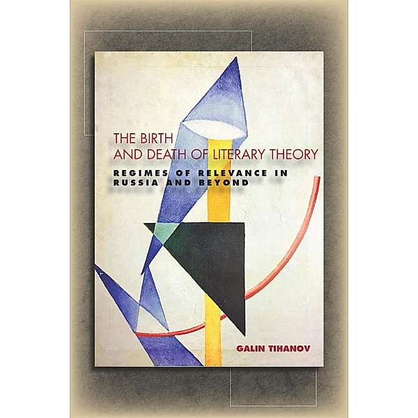The Birth and Death of Literary Theory, Galin Tihanov