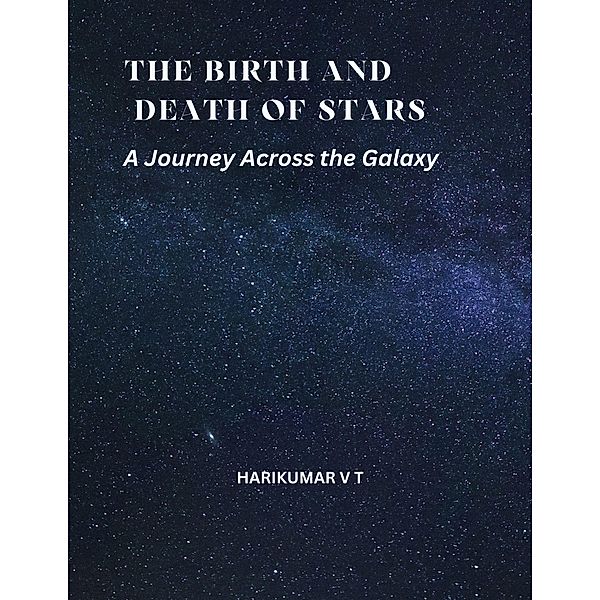 The Birth and Death of Stars: A Journey Across the Galaxy, Harikumar V T