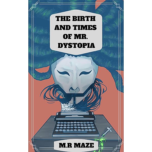 The Birth and Times of Mr. Dystopia (The Chronicles of Monkeytown, #1) / The Chronicles of Monkeytown, M. R Maze