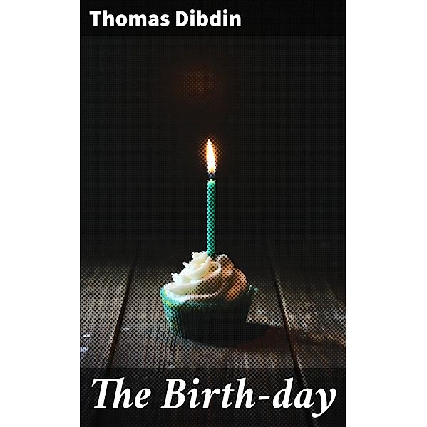 The Birth-day, Thomas Dibdin