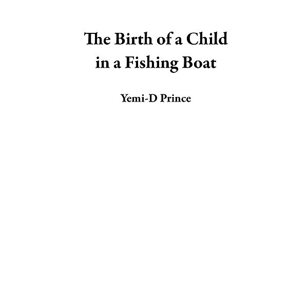 The Birth of a Child in a Fishing Boat, Yemi-D Prince