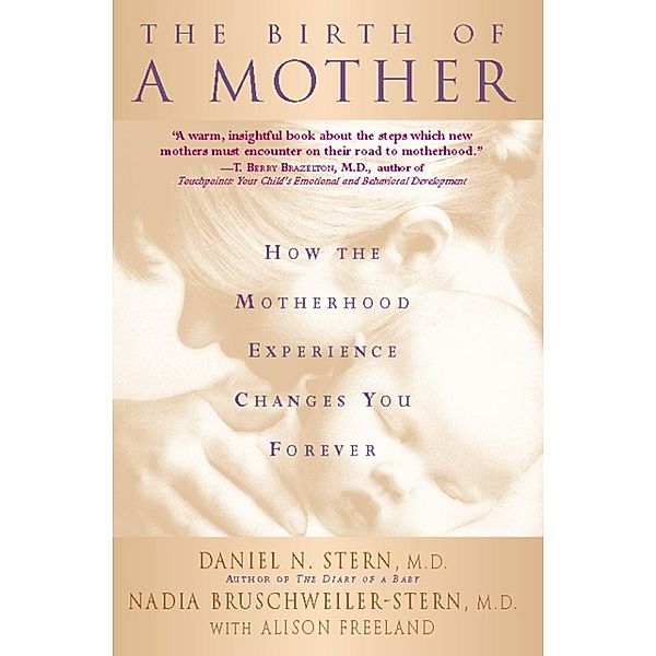 The Birth Of A Mother, Daniel N Stern, Nadia Bruschweiler-Stern