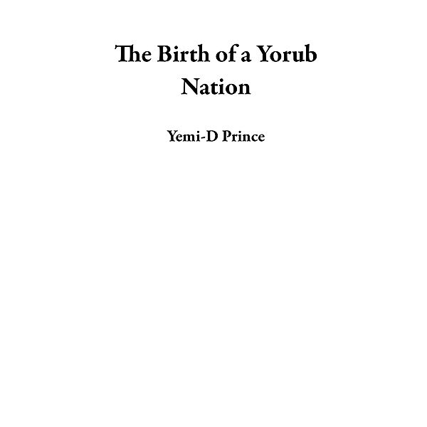 The Birth of a Yoruba Nation, Yemi-D Prince