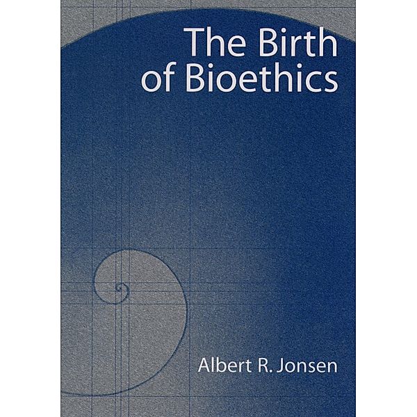 The Birth of Bioethics, Albert R. Jonsen