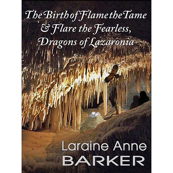 The Birth of Flame the Tame and Flare the Fearless, Dragons of Lazaronia (Mark Willoughby, #1) / Mark Willoughby, Laraine Anne Barker