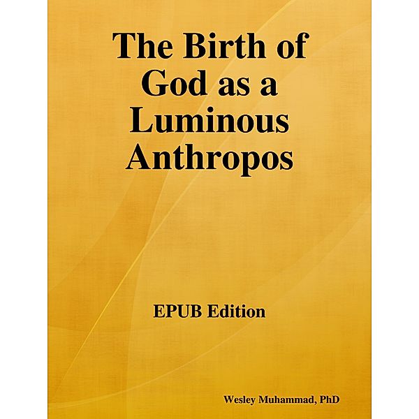 The Birth of God as a Luminous Anthropos, Wesley Muhammad