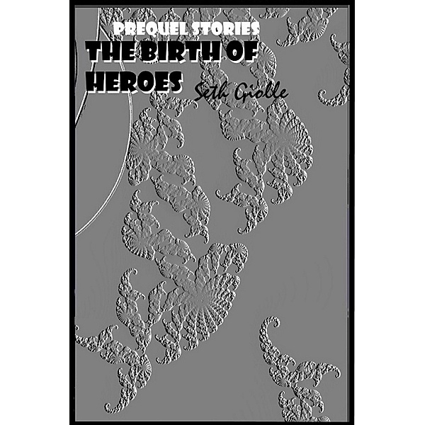 The Birth of Heroes, Seth Giolle