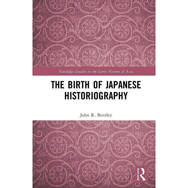 The Birth of Japanese Historiography, John R. Bentley