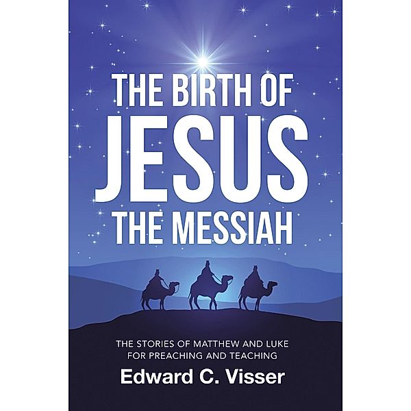 The Birth of Jesus the Messiah, Edward C. Visser