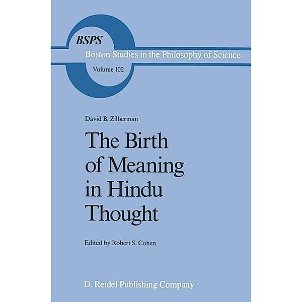 The Birth of Meaning in Hindu Thought / Boston Studies in the Philosophy and History of Science Bd.102, David B. Zilberman