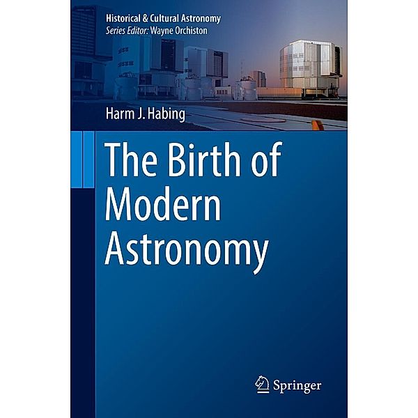 The Birth of Modern Astronomy / Historical & Cultural Astronomy, Harm J. Habing