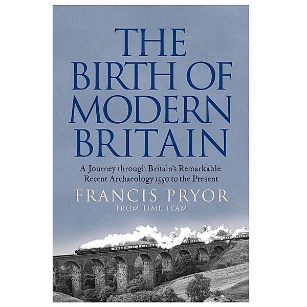 The Birth of Modern Britain, Francis Pryor