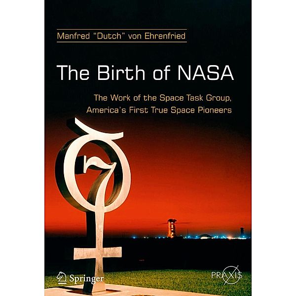 The Birth of NASA / Springer Praxis Books, Manfred "Dutch" von Ehrenfired