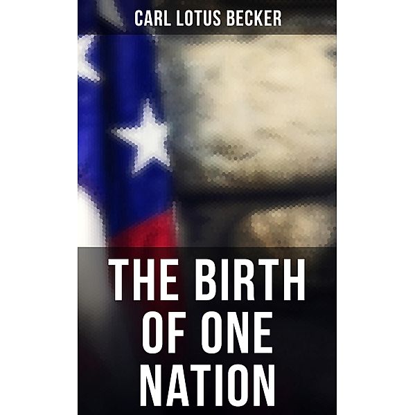 The Birth of One Nation, Carl Lotus Becker