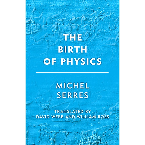 The Birth of Physics / Groundworks, Michel Serres