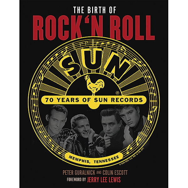 The Birth of Rock`n Roll: 70 Jahre Sun Records, Peter Guralnick, Colin Escott