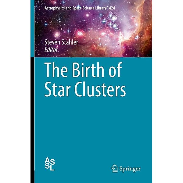 The Birth of Star Clusters / Astrophysics and Space Science Library Bd.424